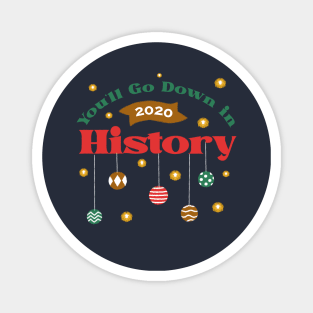 You'll Go Down in History - 2020 Christmas Design Magnet